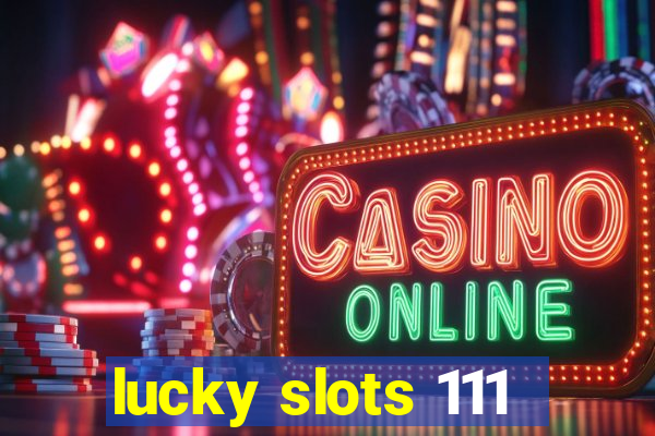 lucky slots 111